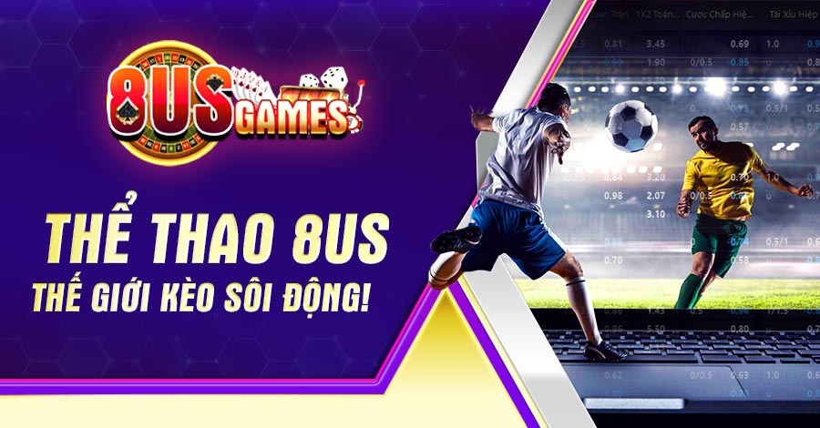 Thể thao 8US thế giới kèo sôi động